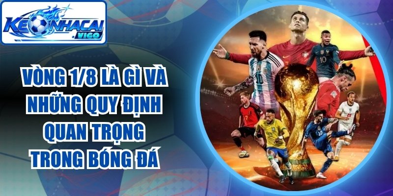Vòng 1/8 Là Gì